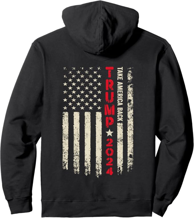 Trump 2024 Flag (On Back) Take America Back Trump Flag 45 47 Pullover Hoodie