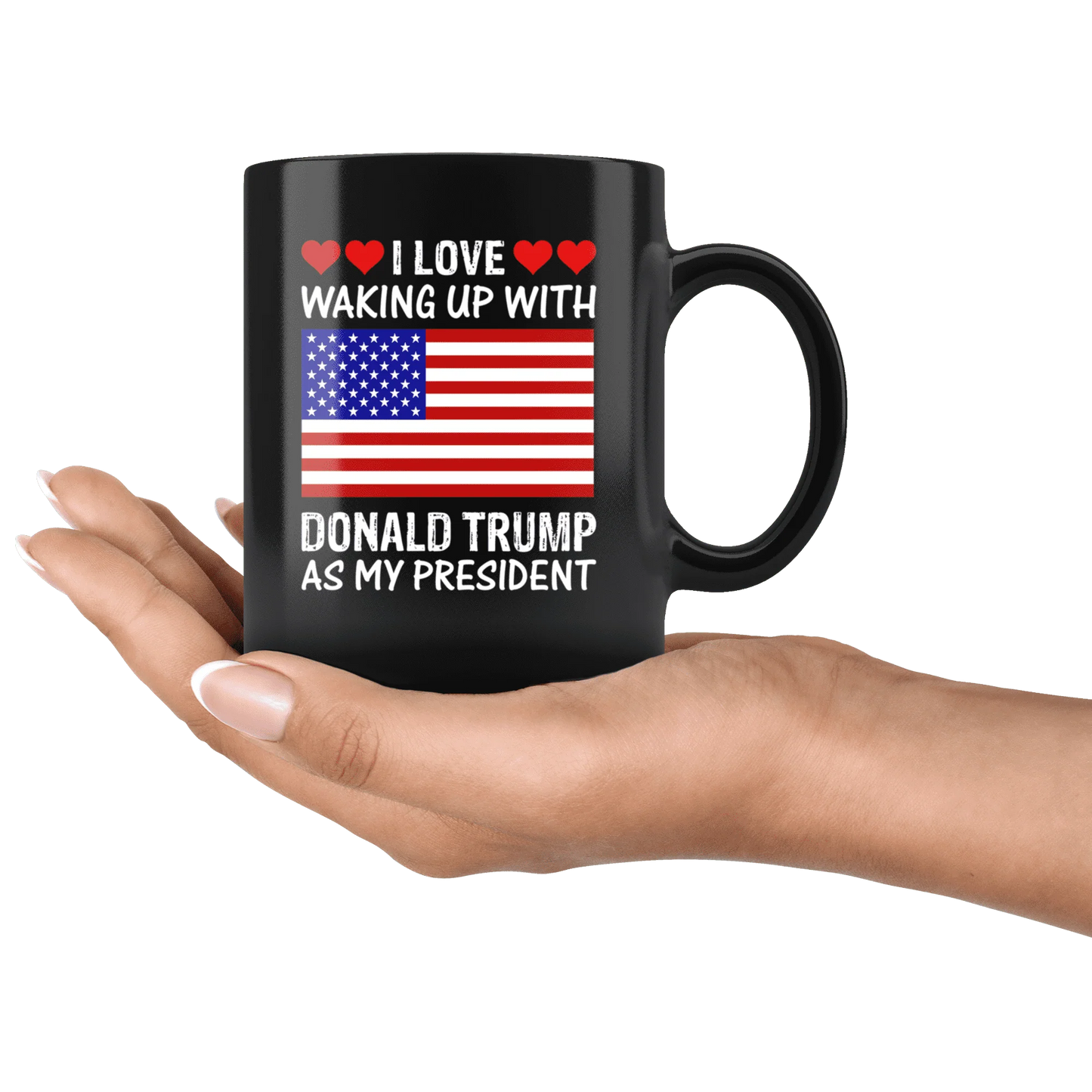 I Love Waking Up With Donald Trump As My President MAGA Black Mug