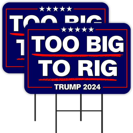 Too Big To Rig - Trump 2024 2 Pack Double-Sided Yard Signs 16" x 24" with Metal Stakes (Made in Texas)