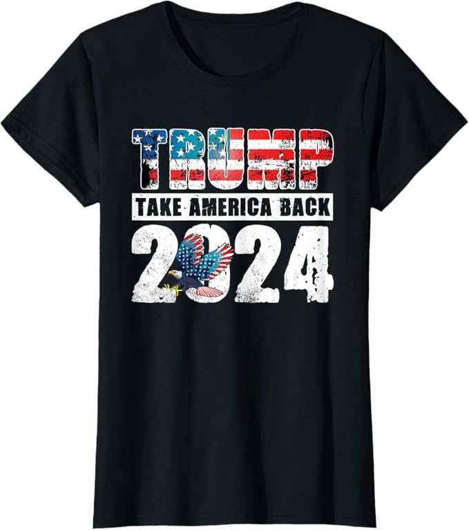 Trump 2024 Flag Take America Back 4th Of July Trump 2024 T-Shirt (Woman)
