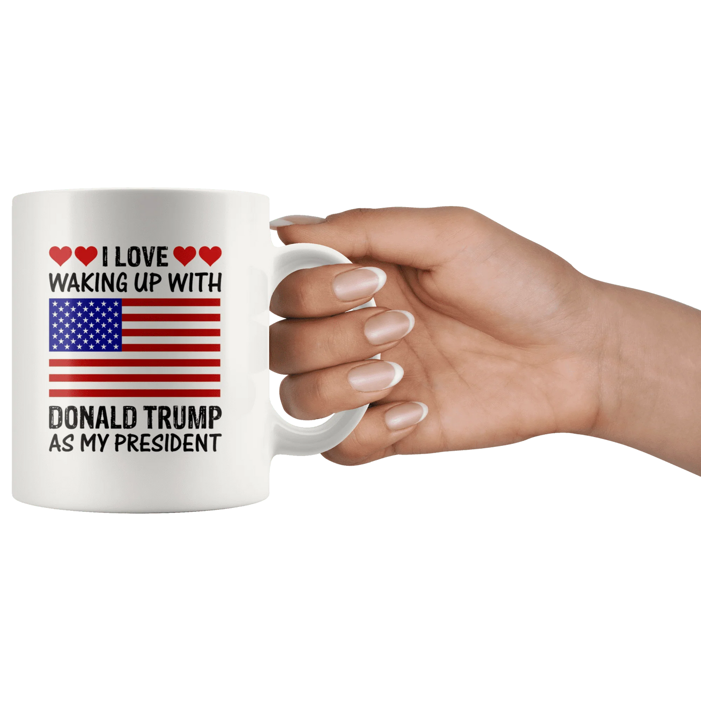 I Love Waking Up With Donald Trump As My President MAGA White Mug