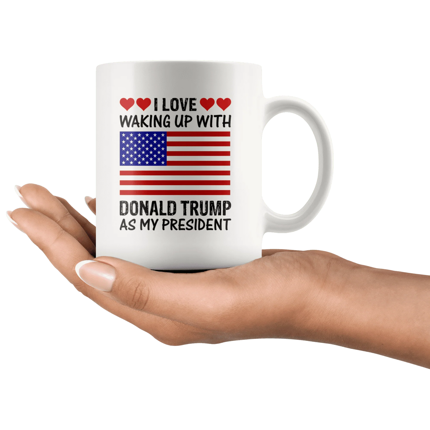 I Love Waking Up With Donald Trump As My President MAGA White Mug