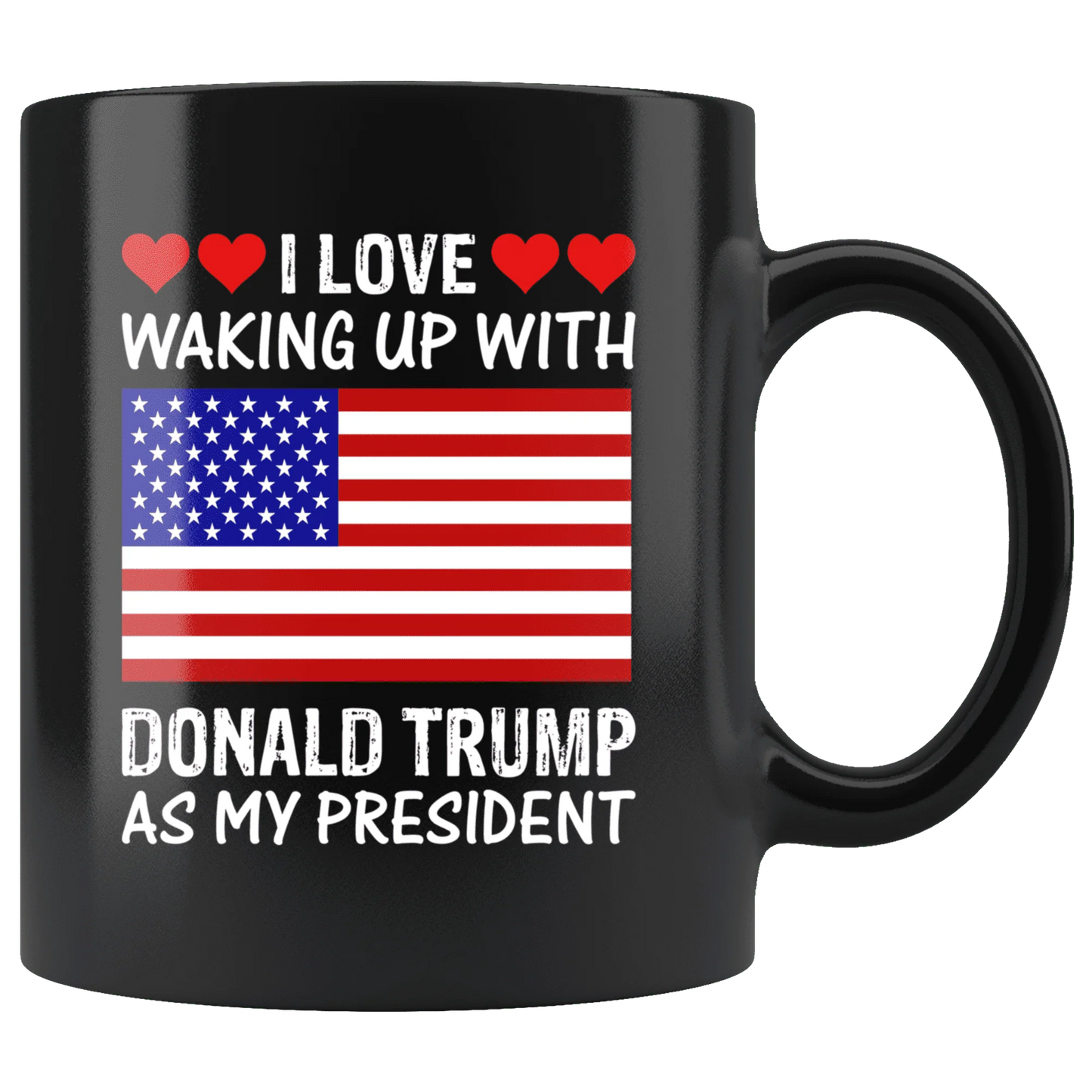 I Love Waking Up With Donald Trump As My President MAGA Black Mug