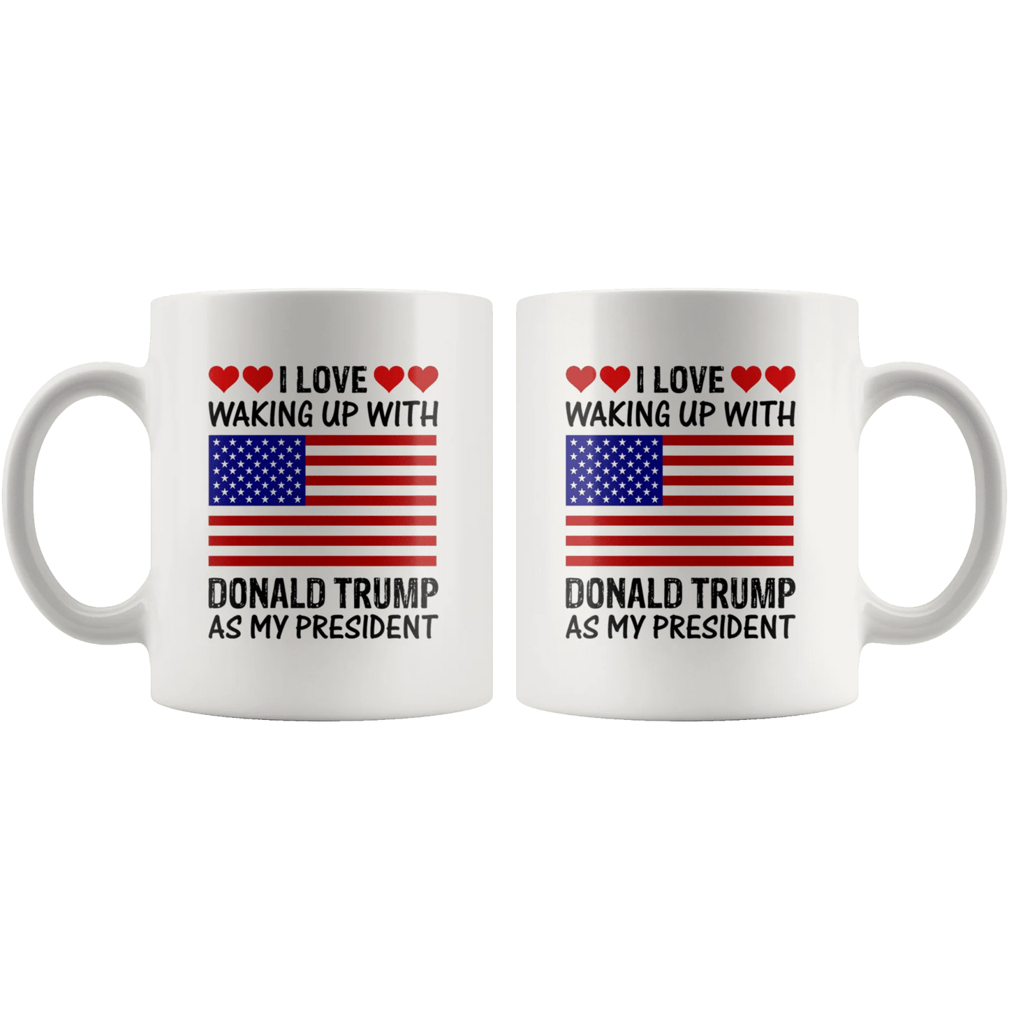I Love Waking Up With Donald Trump As My President MAGA White Mug