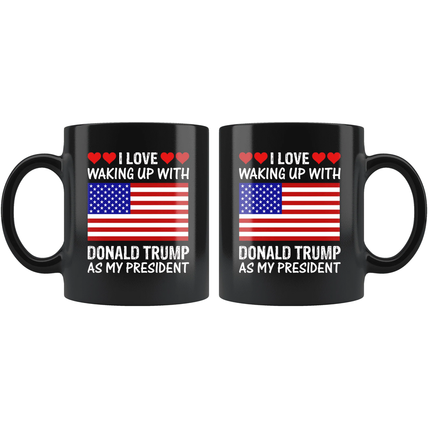 I Love Waking Up With Donald Trump As My President MAGA Black Mug